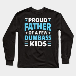 Proud Father Of A Few Dumbass Kids funny dad Long Sleeve T-Shirt